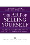 The Art of Selling Yourself: The Simple Step-By-Step Process for Success in Business and Life (book) by Adam Riccoboni and Daniel Callaghan